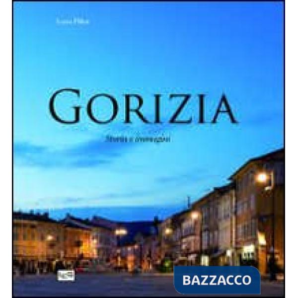 Gorizia. Storia e immagini. Ediz. illustrata