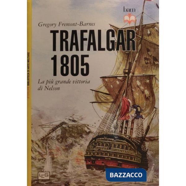 Trafalgar 1805. La più grande vittoria di Nelson