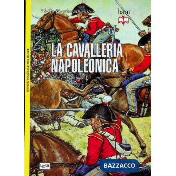 Cavalleria napoleonica. Tattiche e formazioni (La)