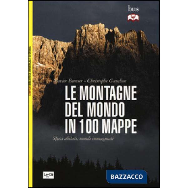 Montagne del mondo in 100 mappe. Spazi abitati, mondi immaginati (Le)