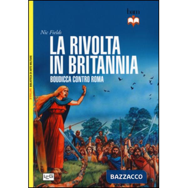 Rivolta in Britannia. Boudicca contro Roma (La)