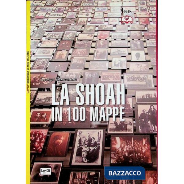 Shoah in 100 mappe. Lo sterminio degli ebrei d'Europa, 1939-1945 (La)