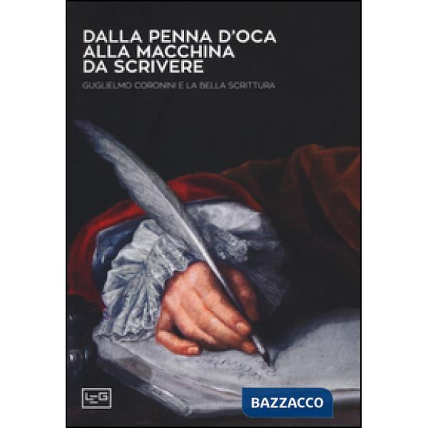 Dalla penna d'oca alla macchina da scrivere. Guglielmo Coronini e la bella scrit