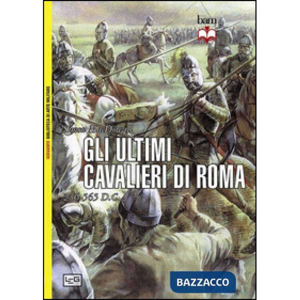 Ultimi cavalieri di Roma 265-565 d. C. (Gli)