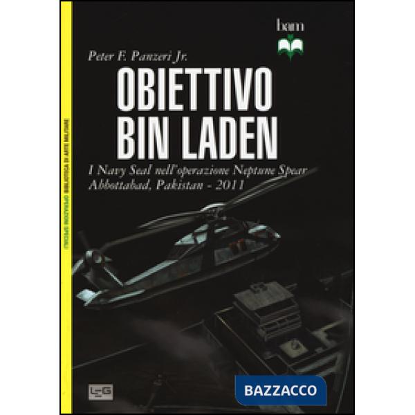Obiettivo Bin Laden. I Navy Seal nell'operazione Neptune Spear. Abbottabad, Pakistan 2011