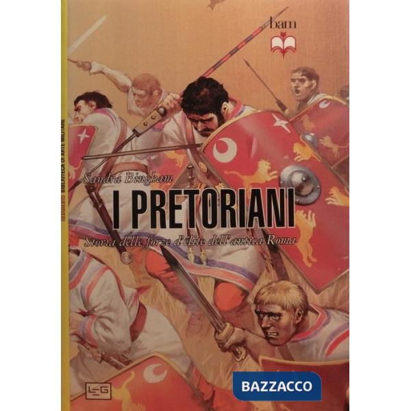 Pretoriani. Storia delle forze d'élite dell'antica Roma (I)