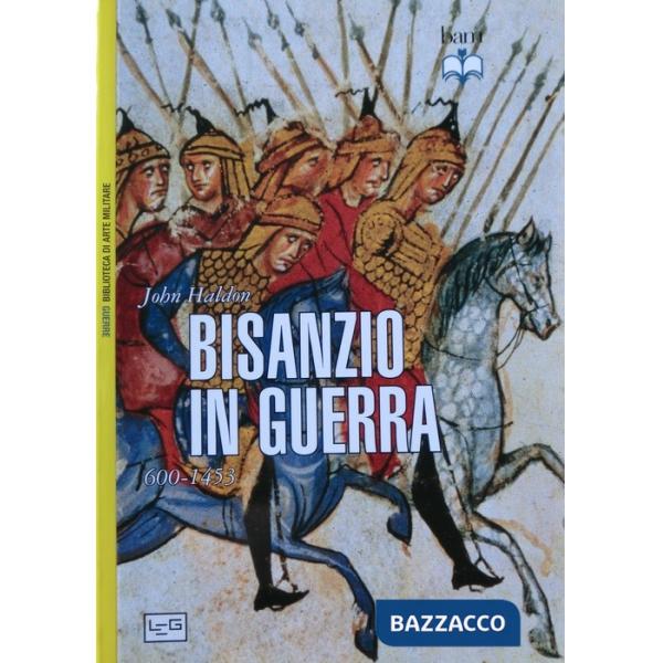 Bisanzio in guerra. 600-1453