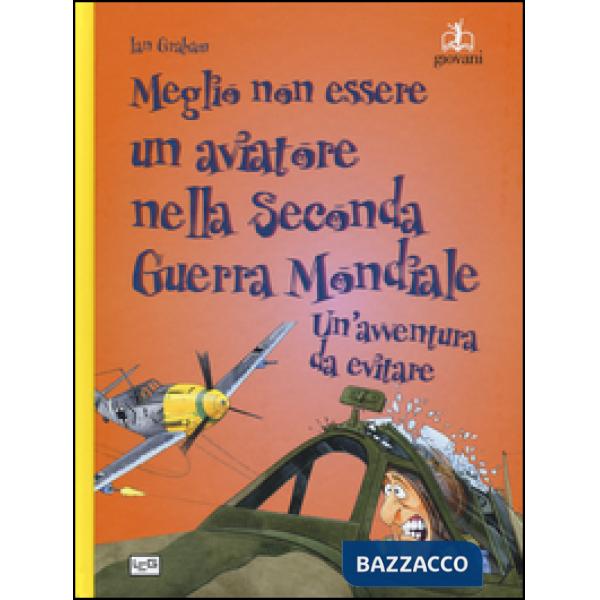 Meglio non essere un aviatore nella seconda guerra mondiale. Un'avventura da evitare
