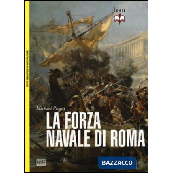 Forza navale di Roma: Le navi da guerra di Roma-Le flotte di Roma (La)