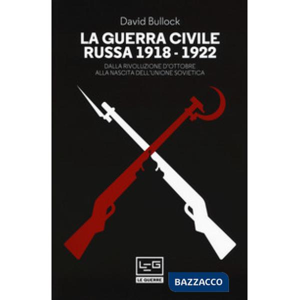 Guerra civile russa (1918-1922). Dalla Rivoluzione d'ottobre alla nascita dell'U