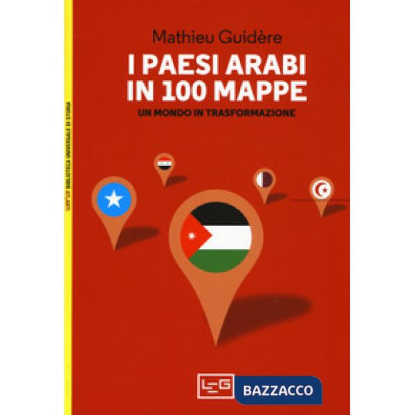 Paesi arabi in 100 mappe. Un mondo in trasformazione (I)