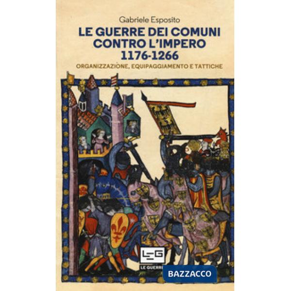 Guerre dei comuni contro l'impero. Organizzazione, equipaggiamento e tattiche. G