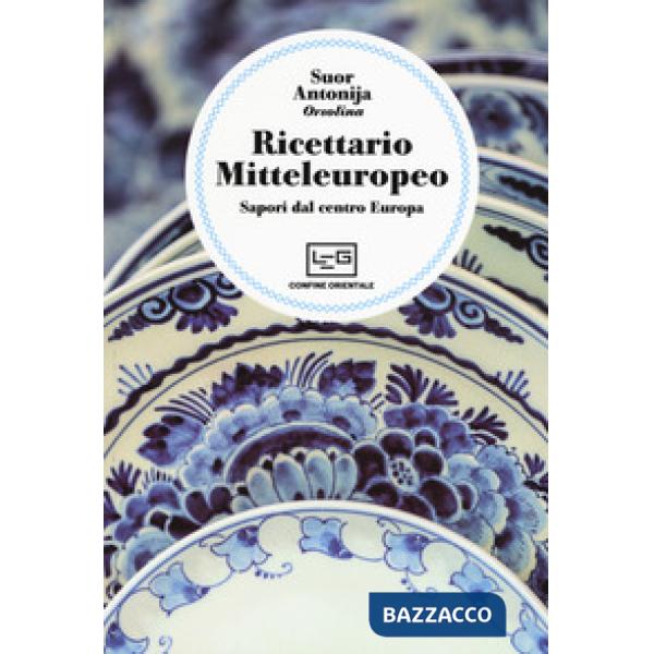 Ricettario mitteleuropeo. Sapori dal centro Europa