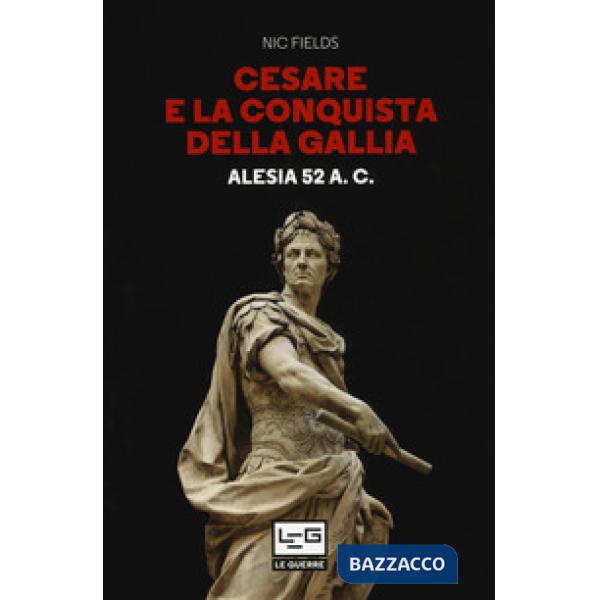 Cesare e la conquista della Gallia. Alesia 52 a. C.