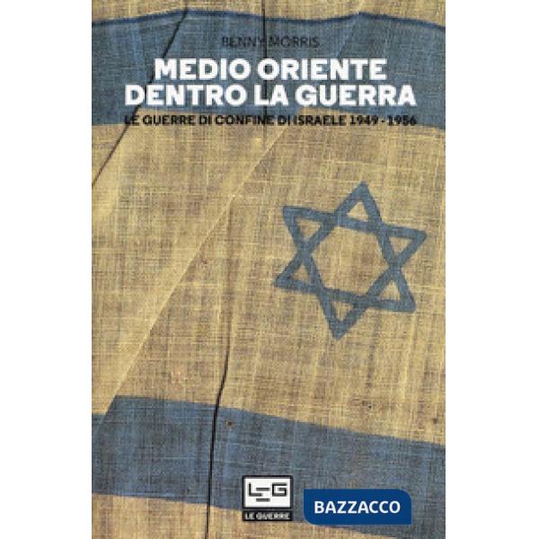 Medio Oriente dentro la guerra. Le guerre di confine d'Israele 1949-1956