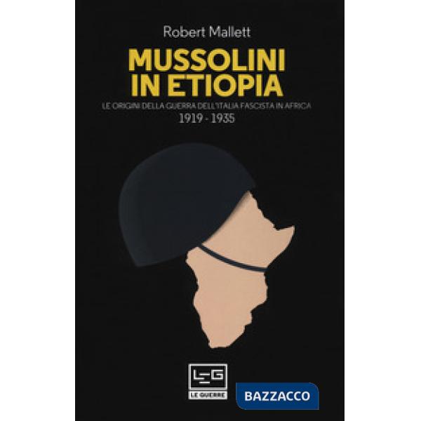 Mussolini in Etiopia. Le origini della guerra dell'Italia fascista in Africa (19