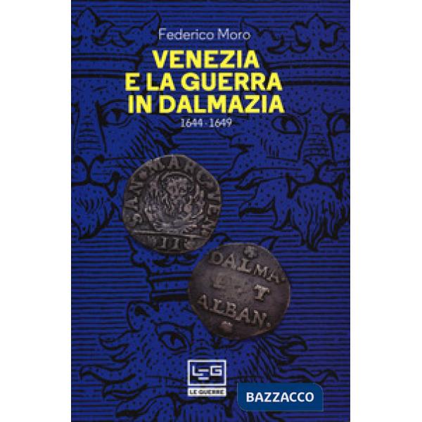Venezia e la guerra in Dalmazia (1644-1649)