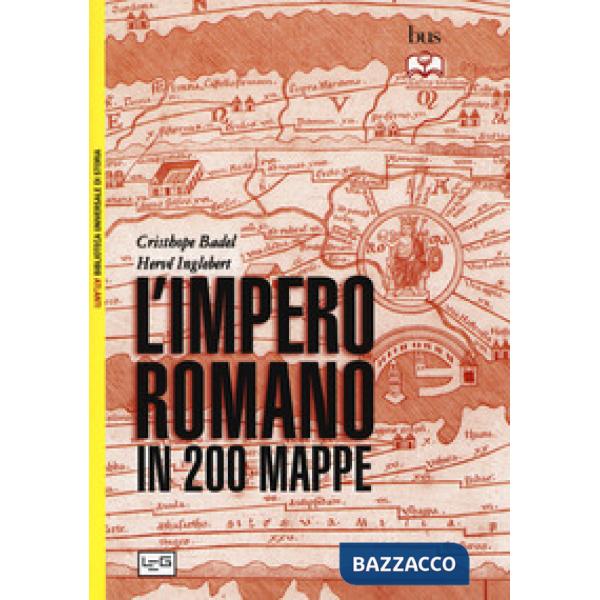 Impero romano in 200 mappe. Costruzione, apogeo e fine di un impero III secolo a.C. - VI secolo d.C. (L')