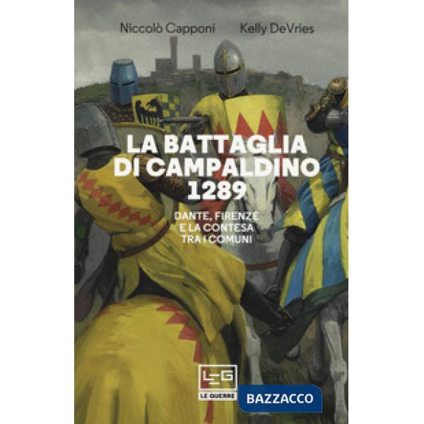 Battaglia di Campaldino 1289. Dante, Firenze e la contesa tra i Comuni (La)