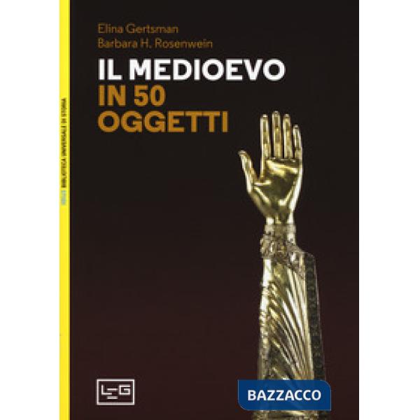 Medioevo in 50 oggetti. Ediz. a colori (Il)