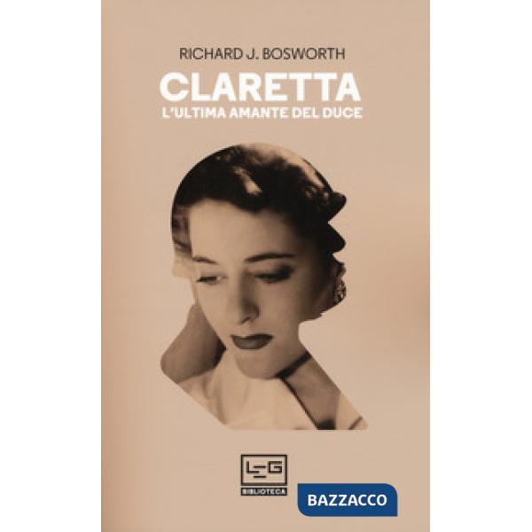 Claretta. L'ultima amante del duce