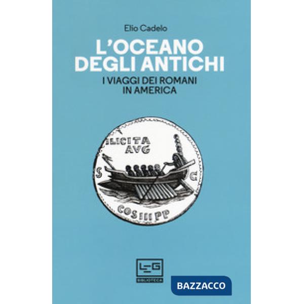 Oceano degli antichi. I viaggi dei Romani in America (L')