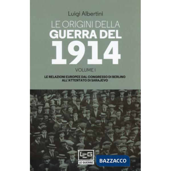 Origini della guerra del 1914 (Le). Vol. 1: Le relazioni europee dal Congresso di Berlino all'attentato di Sarajevo