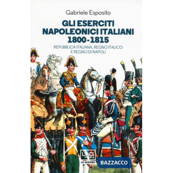 Eserciti napoleonici italiani 1800-1815. Repubblica Italiana, Regno italico e Re