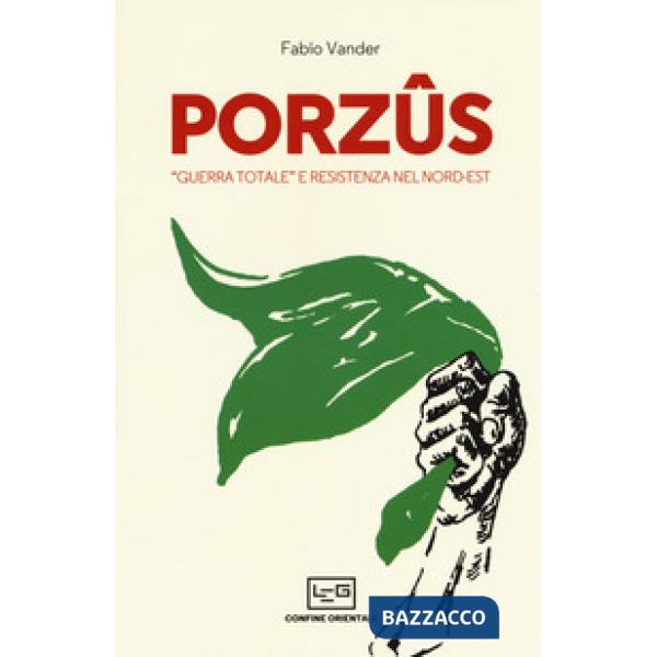 Porzûs. «Guerra totale» e Resistenza nel Nord-Est