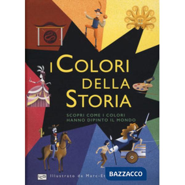 Colori della storia. Scopri come i colori hanno dipinto il mondo. Ediz. a colori