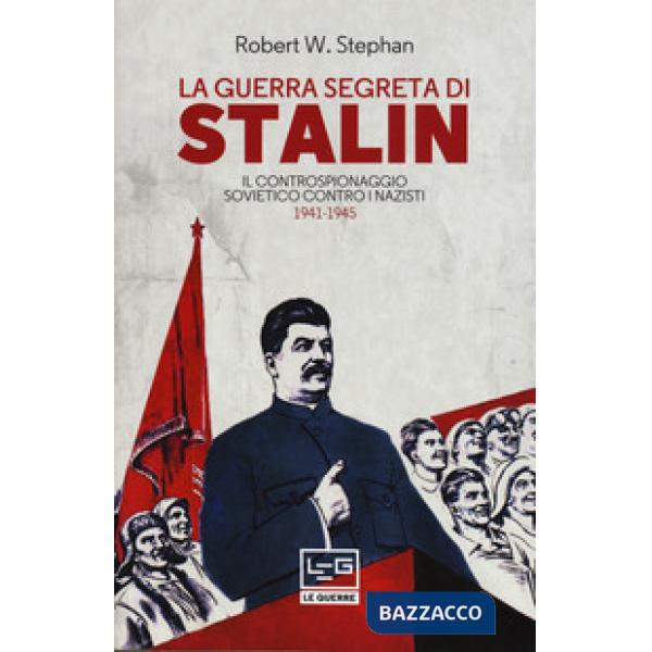 Guerra segreta di Stalin. Il controspionaggio sovietico contro i nazisti 1941-19