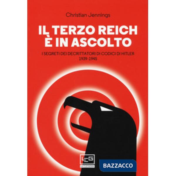 Terzo Reich è in ascolto. I segreti dei decrittatori di codici di Hitler (1939-1