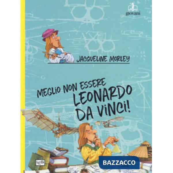 Meglio non essere Leonardo da Vinci!