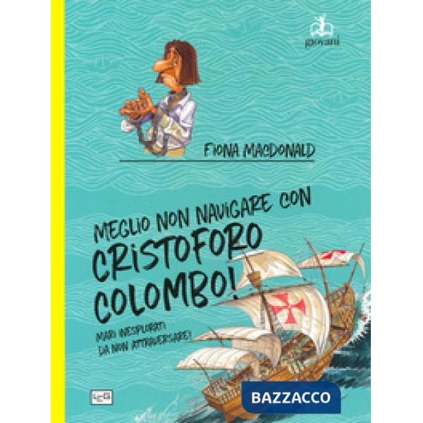 Meglio non navigare con Cristoforo Colombo! Ediz. a colori