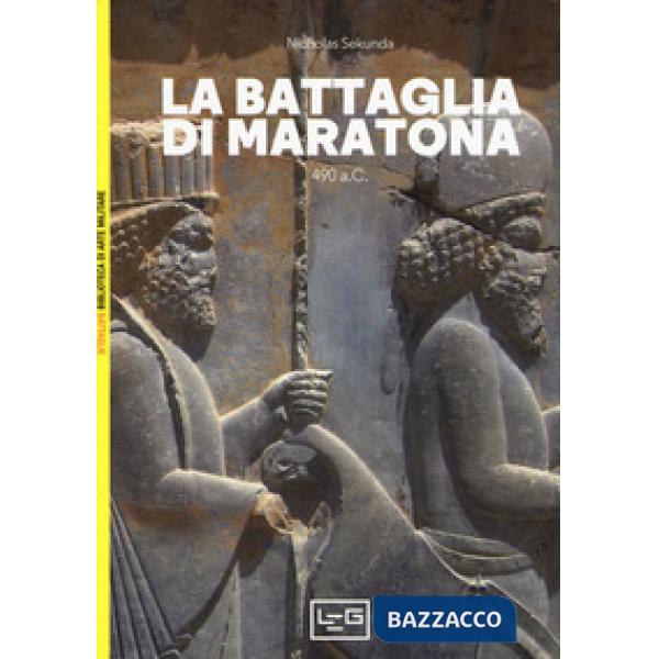 Battaglia di Maratona. 490 a.C. La prima invasione persiana della Grecia (La)
