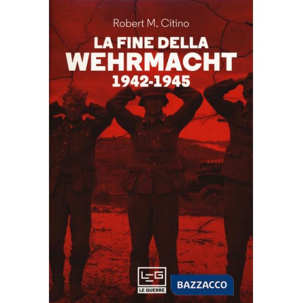 Fine della Wehrmacht 1942-1945 (La)