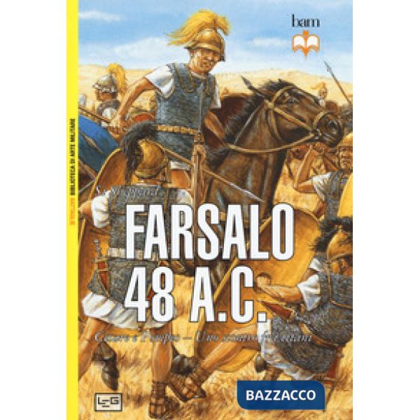 Farsalo 48 a.C. Cesare e Pompeo. Uno scontro fra titani. Nuova ediz.