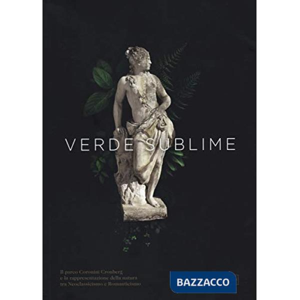 Verde sublime. Il Parco Coronini Cronberg e la rappresentazione della natura tra Neoclassicismo e Romanticismo