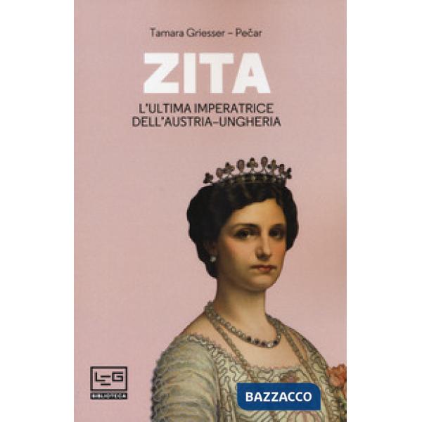 Zita l'ultima imperatrice d'Austria-Ungheria