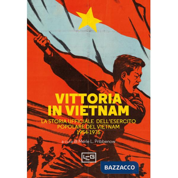 Vittoria in Vietnam. La storia ufficiale dell'esercito popolare del Vietnam 1954-1975