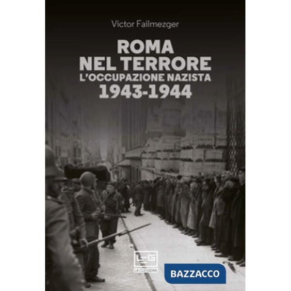 Roma nel terrore. L'occupazione nazista 1943-1944