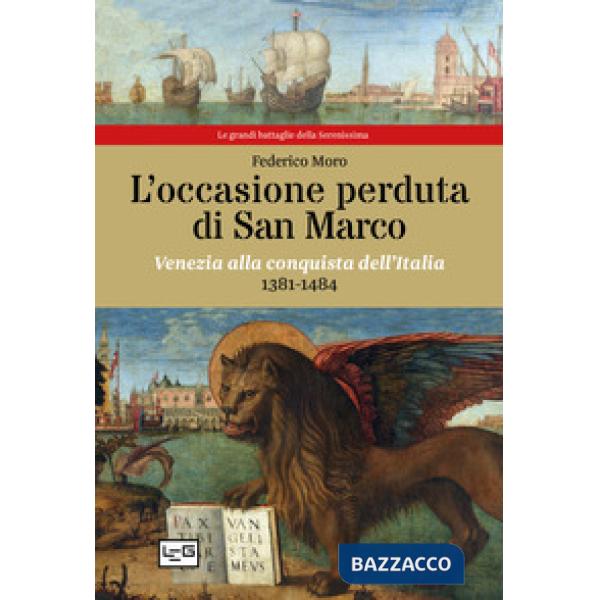 Occasione perduta di San Marco. Venezia alla conquista dell'Italia, 1381-1484 (L')