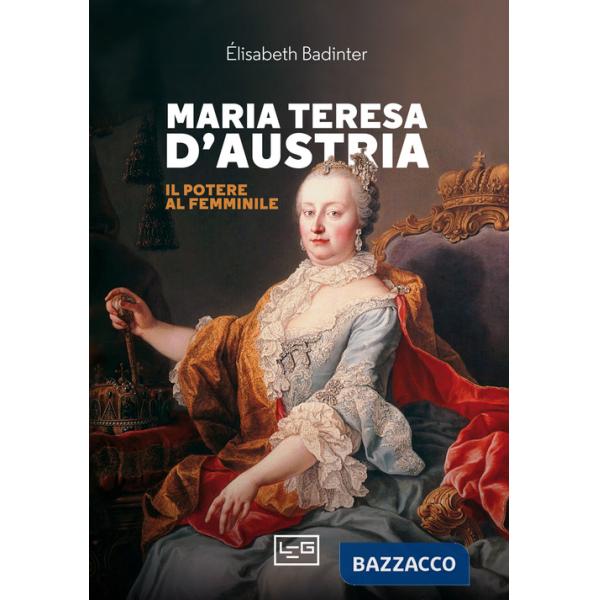 Maria Teresa d'Austria. Il potere al femminile