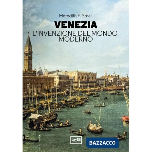 Venezia. L'invenzione del mondo moderno