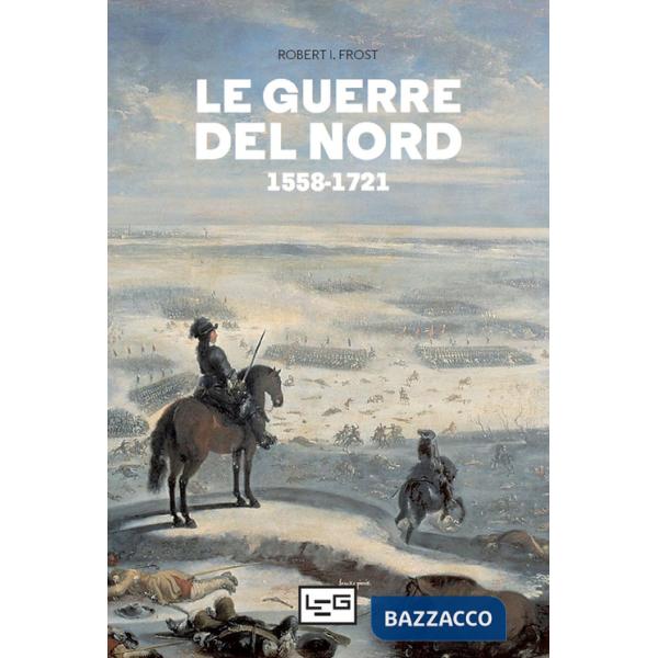 Guerre del Nord 1558-1721 (Le)