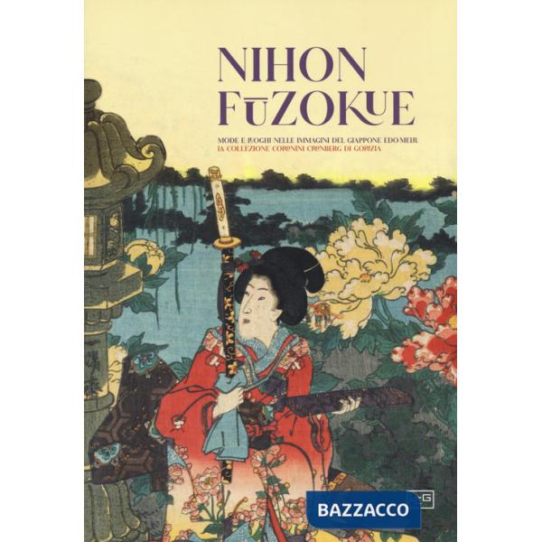 Nihon Fuzokue. Mode e luoghi nelle immagini del Giappone Edo-Meiji. La collezione Coronini Cronberg di Gorizia