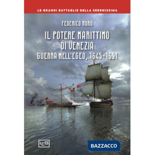 Potere marittimo di Venezia. Guerra nell'Egeo, 1645-1651 (Il)
