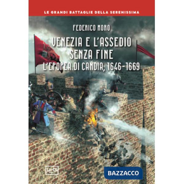 Venezia e l'assedio senza fine. L'epopea di Candia, 1646-1669