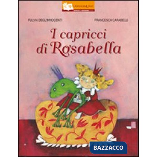 Capricci di Rosabella. Ediz. illustrata (I)