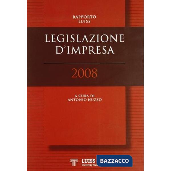 Legislazione d'impresa. Rapporto Luiss 2008